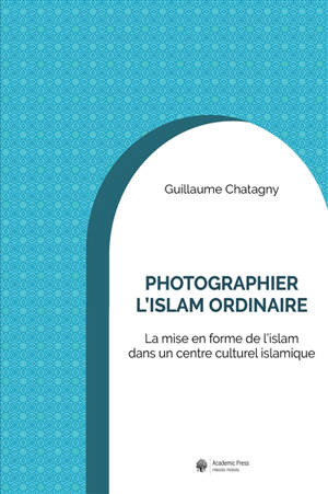 Photographier l'islam ordinaire : la mise en forme de l'islam dans un centre culturel islamique