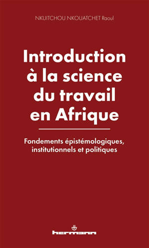 Introduction à la science du travail en Afrique : fondements épistémologiques, institutionnels et politiques