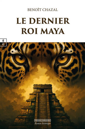 Le dernier roi maya : roman historique