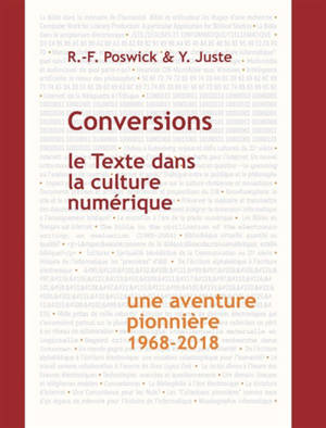 Conversions : le texte dans la culture numérique : une aventure pionnière, 1968-2018