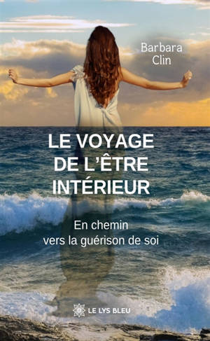 Le voyage de l'être intérieur : En chemin vers la guérison de soi