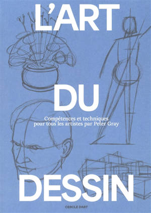 L'art du dessin. Vol. 1. Compétences et techniques pour tous les artistes