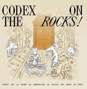 Codex on the rocks ! : street art au musée de Minéralogie de l'Ecole des mines de Paris, exposition, du 29 janvier au 27 juin 2026