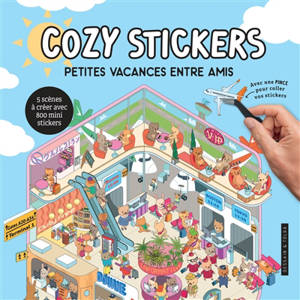 Petites vacances entre amis : cozy stickers : 5 scènes à créer avec 800 mini stickers