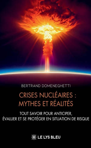 Crises nucléaires : mythes et réalités : Tout savoir pour anticiper, évaluer et se protéger en situation de risque