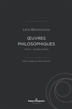 Oeuvres philosophiques de Léon Brunschvicg. Vol. 2. Les deux thèses