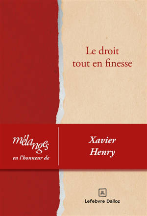 Le droit tout en finesse : mélanges en l'honneur de Xavier Henry