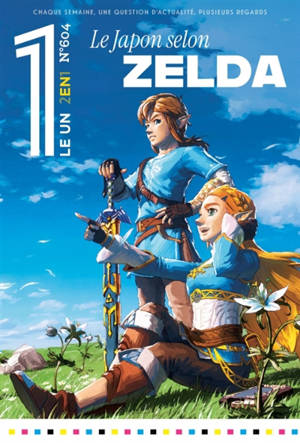Le un hebdo : chaque semaine, une question d'actualité, plusieurs regards, n° 604. Le Japon selon Zelda