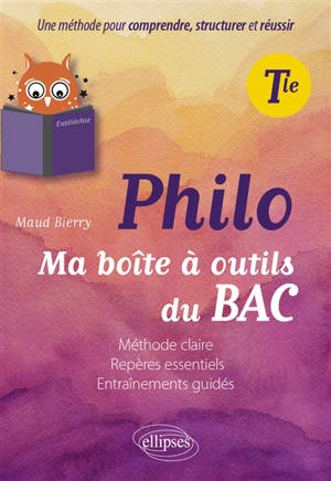 Philo terminale : ma boîte à outils du bac : méthode claire, repères essentiels, entraînements guidés