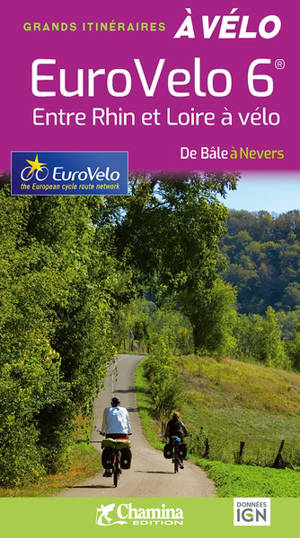 EuroVelo 6 : entre Rhin et Loire à vélo : de Bâle à Nevers