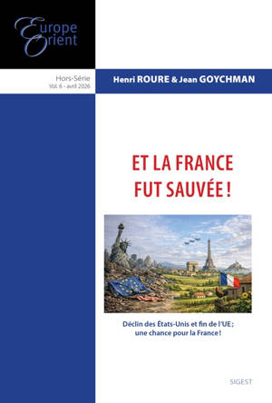 Europe & Orient, hors série, n° 6. Et la France fut sauvée ! : déclin des Etats-Unis et fin de l'UE, une chance pour la France !