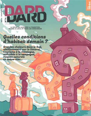 Dard/Dard : la revue qui accélère la transition, butine le local et pique les consciences, n° 14. Quelles conditions d'habitat demain ? : grandes chaleurs dans le Sud, vieillissement sur le littoral, tourisme à la montagne, mobilités à la campagne, r