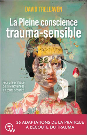 La pleine conscience trauma-sensible : pour une pratique de la mindfulness en toute sécurité