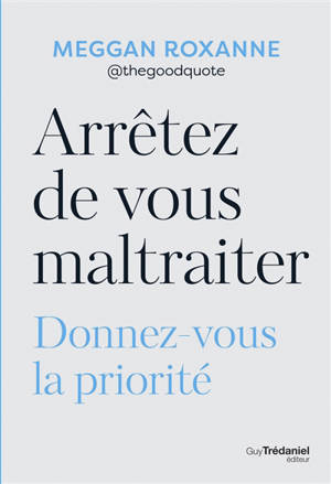 Arrêtez de vous maltraiter : donnez-vous la priorité