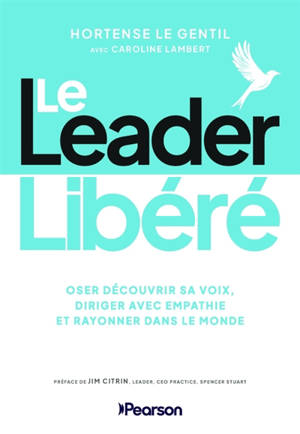 Le leader libéré : osr découvrir sa voix, diriger avec empathie et rayonner dans le monde