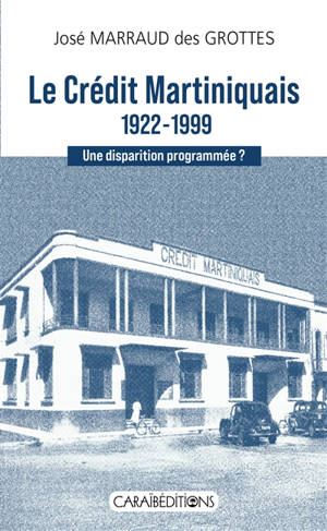 Le Crédit martiniquais, 1922-1999 : une disparition programmée ?