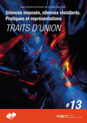 Traits-d'union, n° 13. Silences imposés, silences résistants : pratiques et représentations