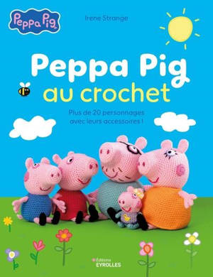 Peppa Pig au crochet : plus de 20 personnages avec leurs accessoires !