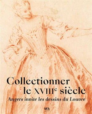 Collectionner le XVIIIe siècle, Angers invite les dessins du Louvre : exposition, Angers, Musée des beaux-arts, du 12 juin au 11 octobre 2026