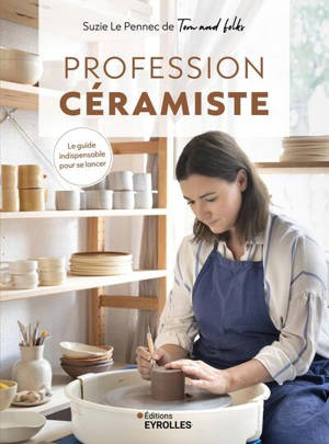 Profession céramiste : le guide indispensable pour se lancer