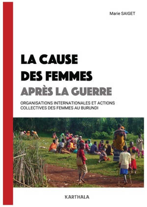 La cause des femmes après la guerre : organisations internationales et actions collectives des femmes au Burundi