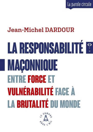 La responsabilité maçonnique : entre force et vulnérabilité face à la brutalité du monde