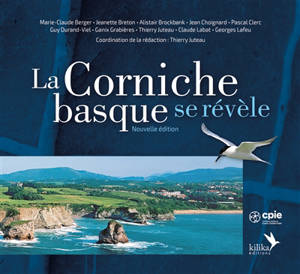 La corniche basque se révèle : pour une découverte de la géologie, de la faune, de la flore, des activités humaines et des milieux naturels avec itinéraires commentés de balades et randonnées