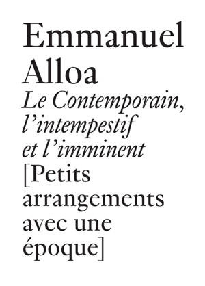 Le contemporain, l'intempestif et l'imminent (petits arrangements avec une époque)