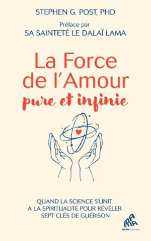 La puissance pure et infinie de l'amour : quand la science s'unit à la spiritualité pour révéler sept clés de paix intérieure