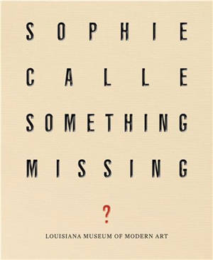 Sophie Calle : Something Missing ?