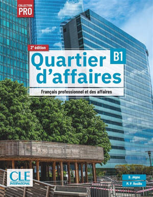 Quartier d'affaires : français professionnel et des affaires, B1