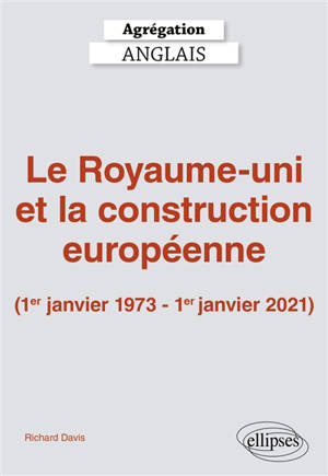 Le Royaume-uni et la construction européenne (1er janvier 1973-1er janvier 2021) : agrégation anglais 2027