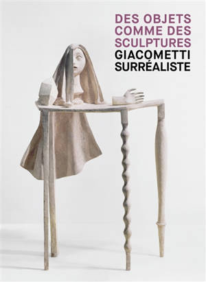 Des objets comme des sculptures : Giacometti surréaliste