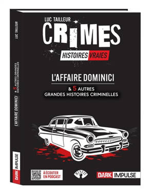 Crimes : histoires vraies. L'affaire Dominici : & 5 autres grandes histoires criminelles
