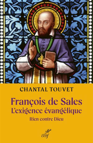 François de Sales, l'exigence évangélique : rien contre Dieu