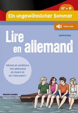 Ein ungewöhnlicher Sommer : lire en allemand, A2+-B1 : révise et améliore ton allemand en lisant et en t'amusant !