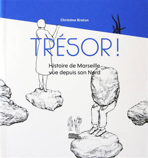Trésor ! : histoire de Marseille vue depuis son Nord