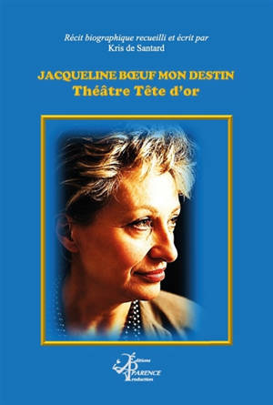 Jacqueline Bœuf Mon destin : Théâtre Tête d'Or