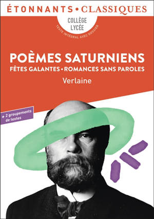 Poèmes saturniens. Fêtes galantes. Romances sans paroles : collège, lycée, texte intégral avec dossier