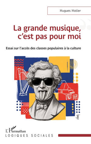 La grande musique, c'est pas pour moi : essai sur l'accès des classes populaires à la culture