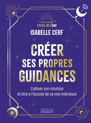 Créer ses propres guidances : cultiver son intuition et être à l'écoute de sa voix intérieure
