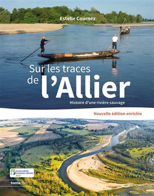 Sur les traces de l'Allier : histoire d'une rivière sauvage