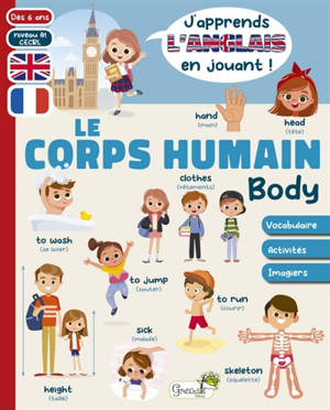 Le corps humain : vocabulaire, activités, imagiers : dès 6 ans, niveau A1 CECRL. Body