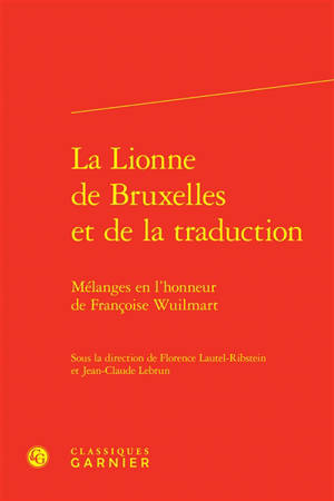 La lionne de Bruxelles et de la traduction : mélanges en l'honneur de Françoise Wuilmart