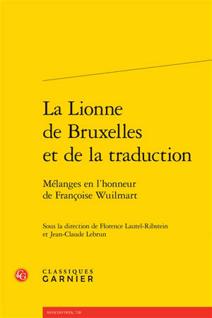 La lionne de Bruxelles et de la traduction : mélanges en l'honneur de Françoise Wuilmart