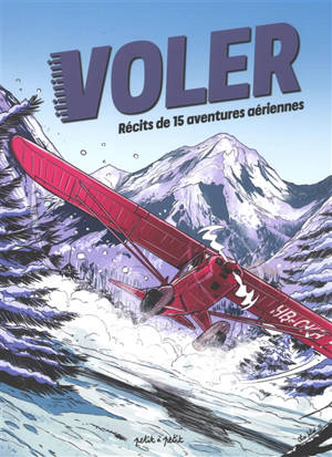 Voler : récits de 15 aventures aériennes