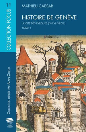 Histoire de Genève. Vol. 1. La cité des évêques (IVe-XVIe siècle)