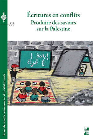 Revue des mondes musulmans et de la Méditerranée, n° 159. Ecritures en conflits : produire des savoirs sur la Palestine