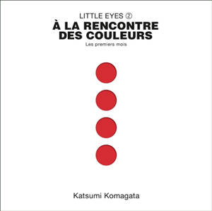 Little eyes. Vol. 2. A la rencontre des couleurs : les premiers mois