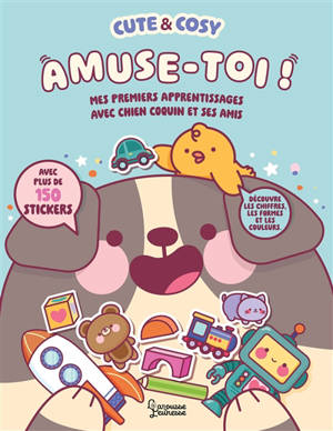 Cute & cosy : amuse-toi ! : mes premiers apprentissages avec Chien Coquin et ses amis